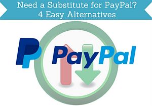 Need a Substitute for PayPal? 4 Easy Alternatives